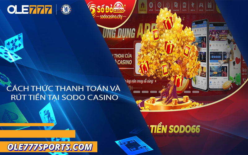Cách thức thanh toán và rút tiền tại Sodo Casino